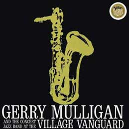 Gerry Mulligan - And The Concert Jazz Band At The Village Vanguard